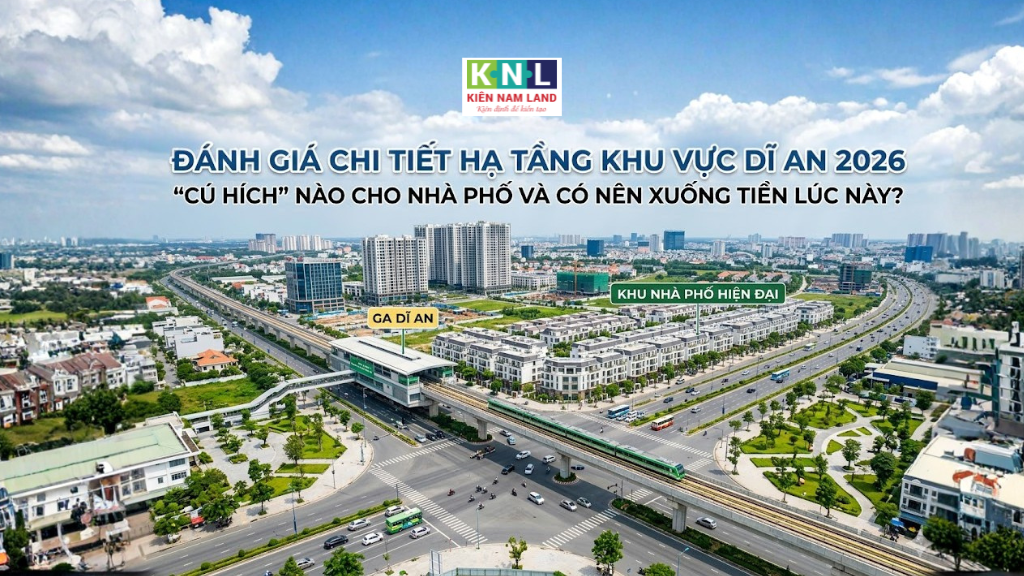 Đánh giá chi tiết hạ tầng khu vực Dĩ An 2026: “Cú hích” nào cho nhà phố và có nên xuống tiền lúc này?